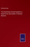 The United States Grinnell Expedition in Search of Sir John Franklin