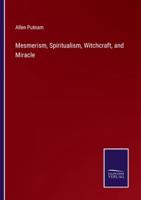 Mesmerism, Spiritualism, Witchcraft, and Miracle