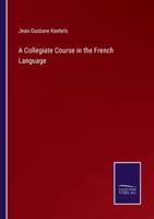 A Collegiate Course in the French Language