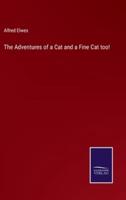 The Adventures of a Cat and a Fine Cat Too!