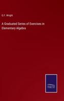 A Graduated Series of Exercises in Elementary Algebra