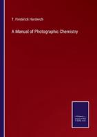 A Manual of Photographic Chemistry