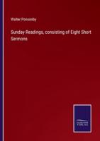 Sunday Readings, Consisting of Eight Short Sermons