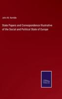 State Papers and Correspondence Illustrative of the Social and Political State of Europe