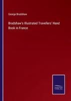 Bradshaw's Illustrated Travellers' Hand Book in France