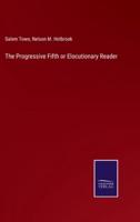 The Progressive Fifth or Elocutionary Reader