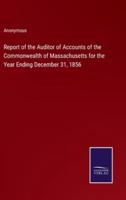 Report of the Auditor of Accounts of the Commonwealth of Massachusetts for the Year Ending December 31, 1856