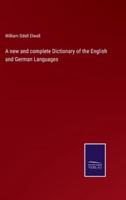 A New and Complete Dictionary of the English and German Languages