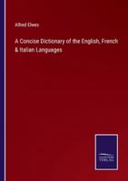 A Concise Dictionary of the English, French & Italian Languages
