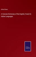 A Concise Dictionary of the English, French & Italian Languages