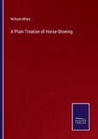 A Plain Treatise of Horse-Shoeing