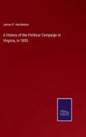 A History of the Political Campaign in Virginia, in 1855
