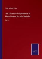 The Life and Correspondence of Major-General Sir John Malcolm