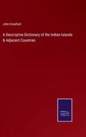 A Descriptive Dictionary of the Indian Islands & Adjacent Countries