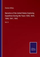 Narrative of the United States Exploring Expedition During the Years 1838, 1839, 1840, 1841, 1842