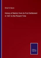 History of Natick, from Its First Settlement in 1651 to the Present Time