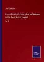 Lives of the Lord Chancellors and Keepers of the Great Seal of England