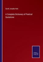 A Complete Dictionary of Poetical Quotations