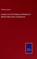 Lectures on the Principles and Methods of Medical Observation and Research