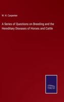 A Series of Questions on Breeding and the Hereditary Diseases of Horses and Cattle