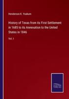 History of Texas from Its First Settlement in 1685 to Its Annexation to the United States in 1846