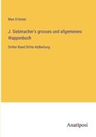 J. Siebmacher's Grosses Und Allgemeines Wappenbuch