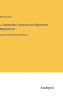J. Siebmacher's Grosses Und Allgemeines Wappenbuch