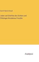 Leben Und Schriften Des Dichters Und Philologen Nicodemus Frischlin