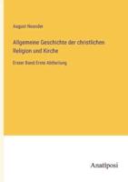 Allgemeine Geschichte Der Christlichen Religion Und Kirche