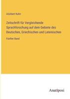 Zeitschrift Für Vergleichende Sprachforschung Auf Dem Gebiete Des Deutschen, Griechischen Und Lateinischen