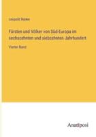 Fürsten Und Völker Von Süd-Europa Im Sechszehnten Und Siebzehnten Jahrhundert