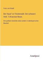 Der Hausl' Vo' Finsterwald. Der Schwarzi Veitl. 'S Kranzner-Resei.