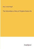 The Holcombes a Story of Virginia Home-Life