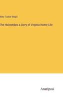 The Holcombes a Story of Virginia Home-Life