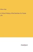 A Critical History of the Doctrine of a Future Life