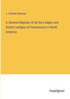 A General Register of All the Lodges and Grand Londges of Freemasons in North America
