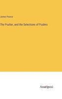 The Psalter, and the Selections of Psalms