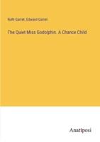 The Quiet Miss Godolphin. A Chance Child