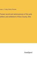 Pioneer Record and Reminiscences of the Early Settlers and Settlement of Ross County, Ohio