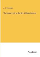 The Literary Life of the Rev. William Harness