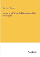 Advice to a Wife, on the Management of Her Own Health