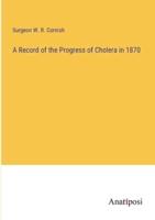 A Record of the Progress of Cholera in 1870