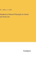 Handbook of Natural Philosophy for School and Home Use