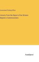 Extracts From the Report of Her Britanic Majestu's Commissioners