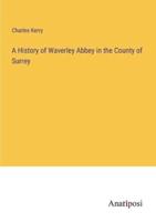 A History of Waverley Abbey in the County of Surrey