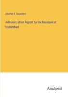 Administration Report by the Resident at Hyderabad