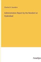 Administration Report by the Resident at Hyderabad