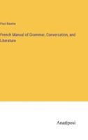 French Manual of Grammar, Conversation, and Literature