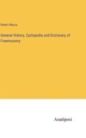 General History, Cyclopedia and Dictionary of Freemasonry