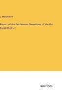 Report of the Settlement Operations of the Rai Bareli District